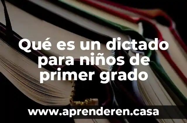 Qué es un dictado para niños de primer grado