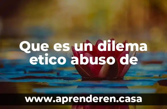 Que es un dilema etico abuso de