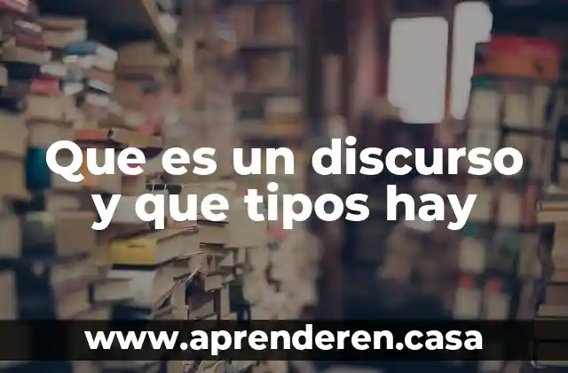 Que es un discurso y que tipos hay