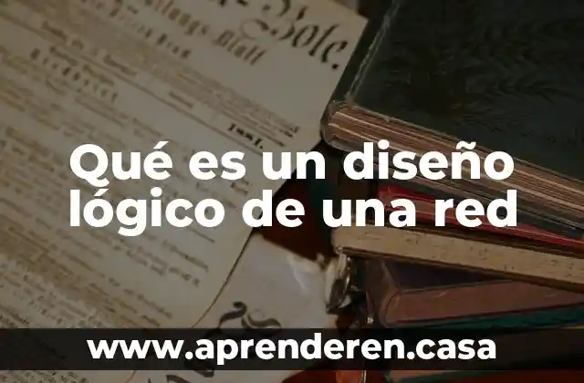 Qué es un diseño lógico de una red
