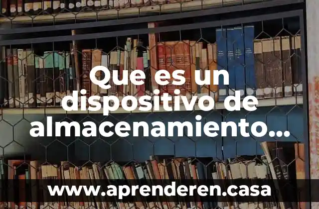 Que es un dispositivo de almacenamiento ejemplos