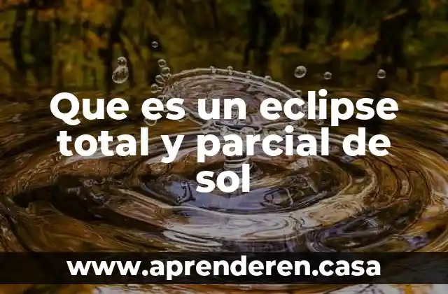 Que es un eclipse total y parcial de sol