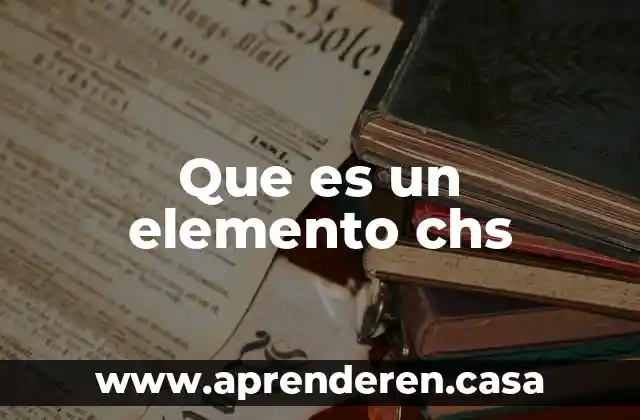 Que es un elemento chs