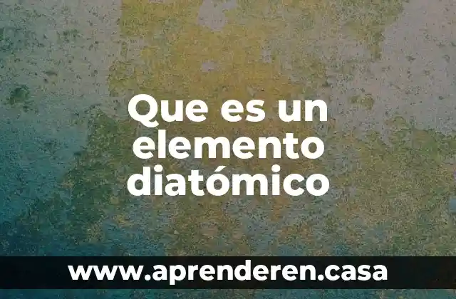 Que es un elemento diatómico