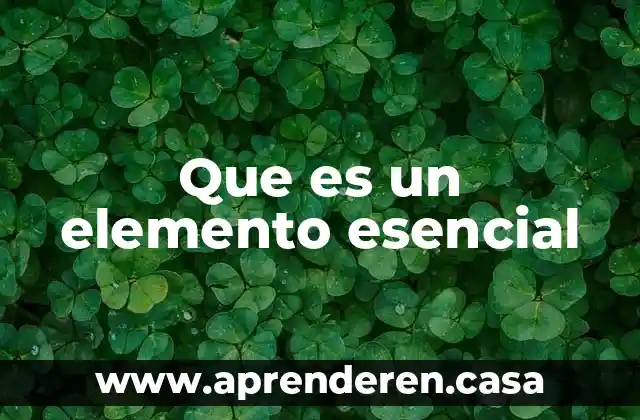 Que es un elemento esencial