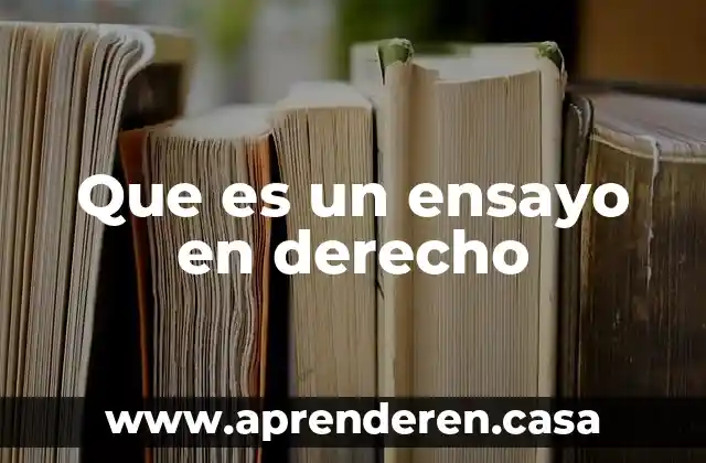 Que es un ensayo esplicacion para secundaria 5 Que es un ensayo en derecho