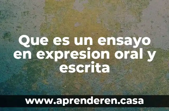 Que es un ensayo en expresion oral y escrita