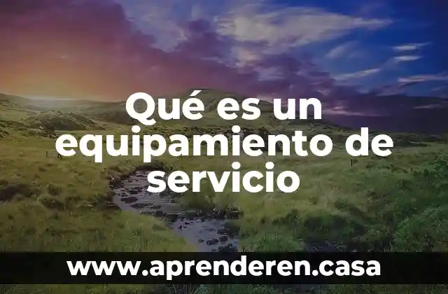 Que es una formulación sistémica 5 Qué es un equipamiento de servicio