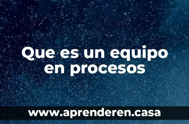 Que es un equipo en procesos