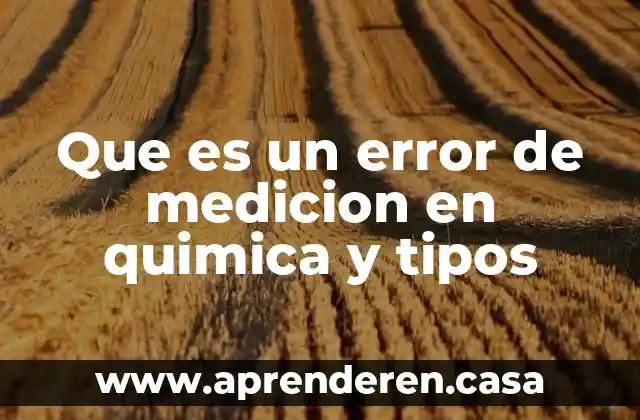 Que es un error de medicion en quimica y tipos