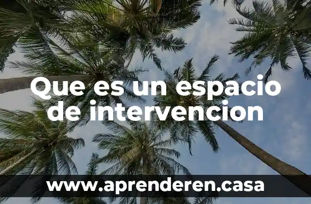 Que es el espacio de valencia 4 Que es un espacio de intervencion