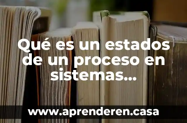 Qué es un estados de un proceso en sistemas operativos