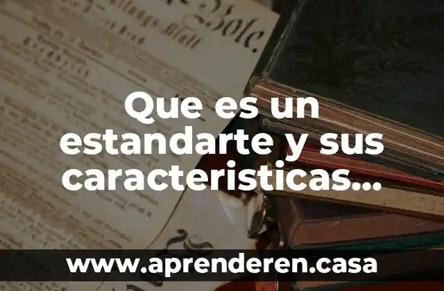 Que es un estandarte y sus caracteristicas ejemplos