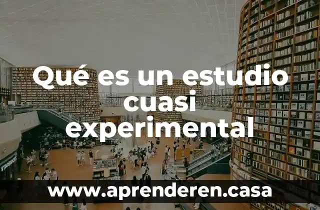 Qué es un estudio cuasi experimental