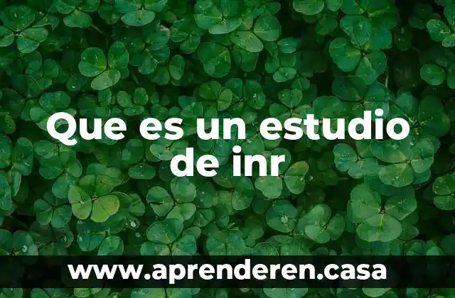 Técnica de estudio feynman que es 7 Que es un estudio de inr