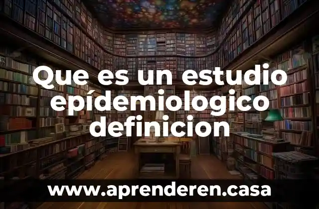 Que es un estudio de inr 8 Que es un estudio epídemiologico definicion
