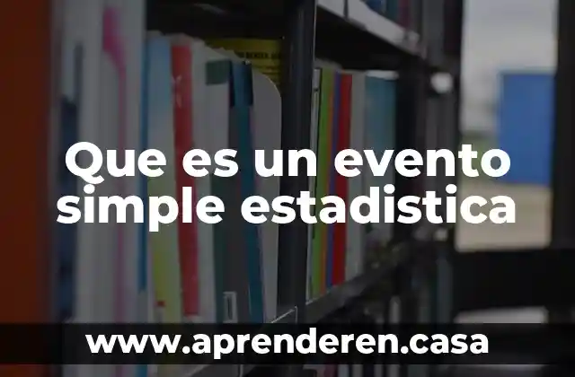 Que es evento en conceptos orientados a objetos 7 Que es un evento simple estadistica