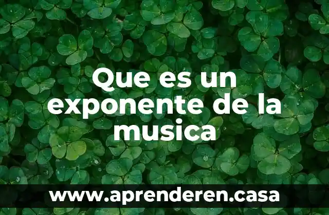Que es un exponente de la musica