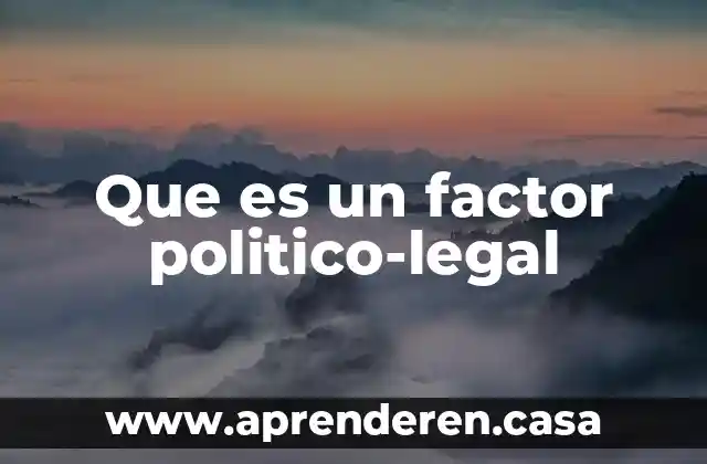 Que es un factor politico-legal