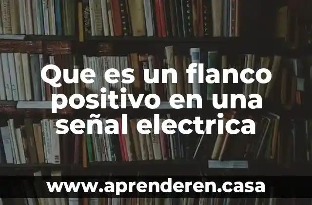 Que es un flanco positivo en una señal electrica