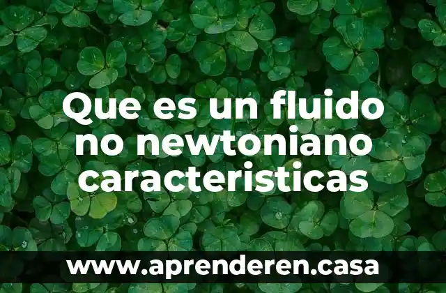 Que es un fluido no newtoniano caracteristicas