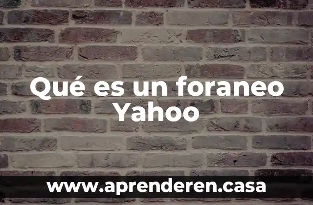 Qué es un foraneo Yahoo