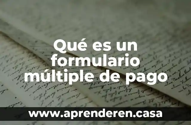 Que es unafactura de pago 4 Qué es un formulario múltiple de pago
