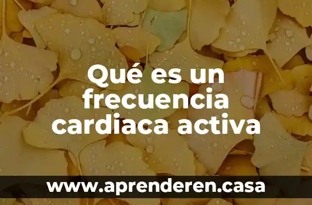 Qué es un frecuencia cardiaca activa