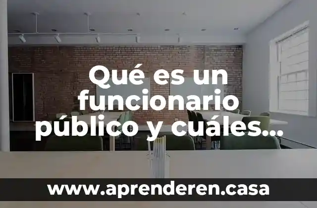 Qué es un funcionario público y cuáles son sus funciones