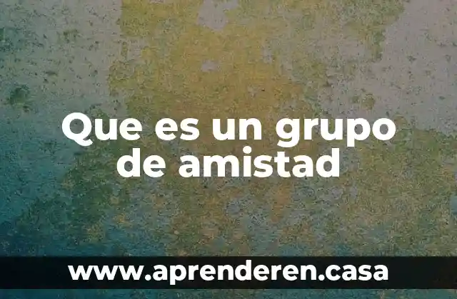 Que es un grupo de amistad