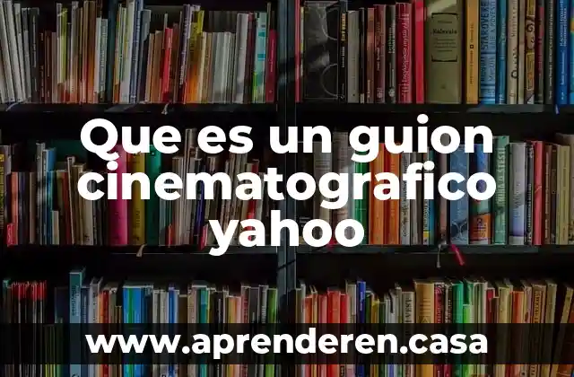 Que es un guion cinematografico yahoo