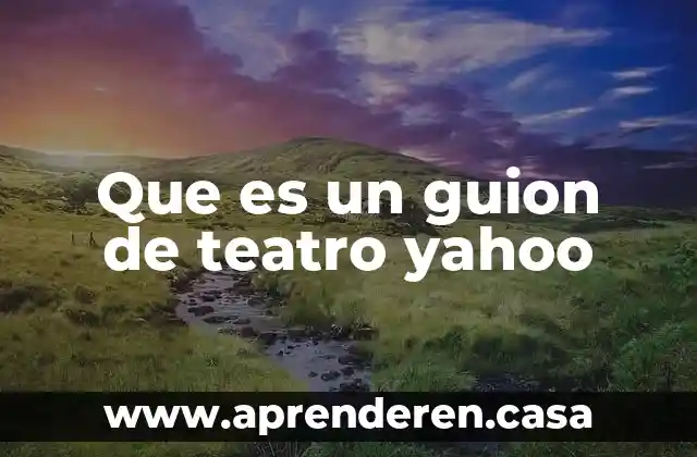Que es un guion de teatro yahoo