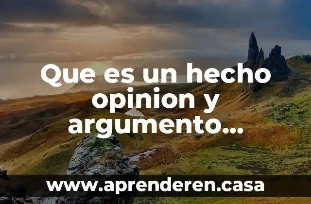 Que es un hecho opinion y argumento articulo