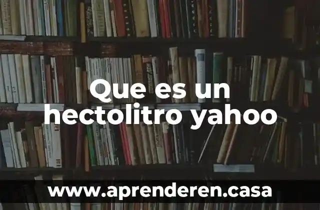 Que es un hectolitro yahoo
