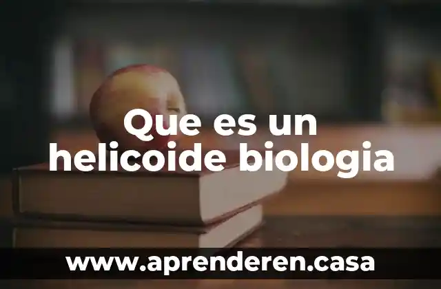 Que es un helicoide biologia