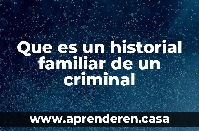 Qué es planificación familiar concepto 5 Que es un historial familiar de un criminal