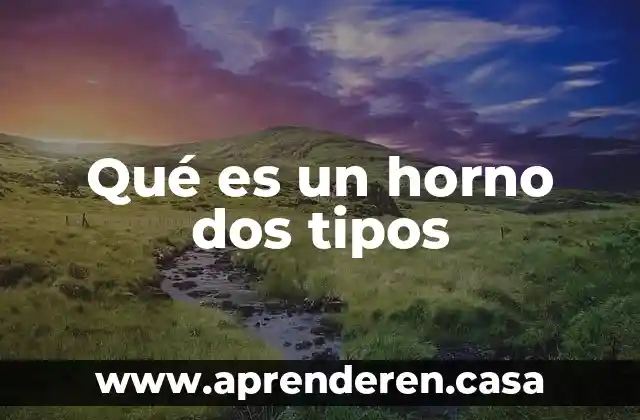 Qué es un horno dos tipos
