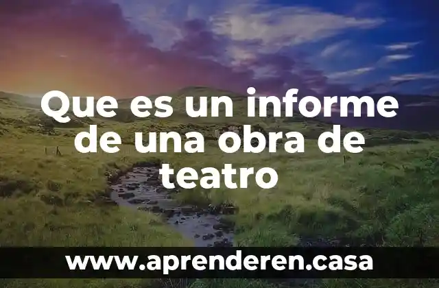 Que es un informe de una obra de teatro