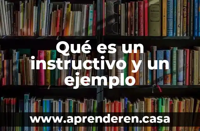 Qué es un instructivo y un ejemplo