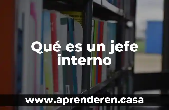 Qué es un jefe interno