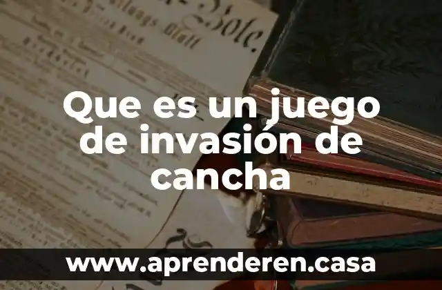 Que es un juego de invasión de cancha