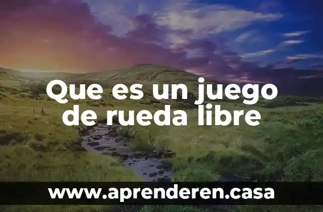 Que es un juego de rueda libre