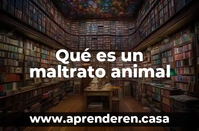 Qué es un maltrato animal