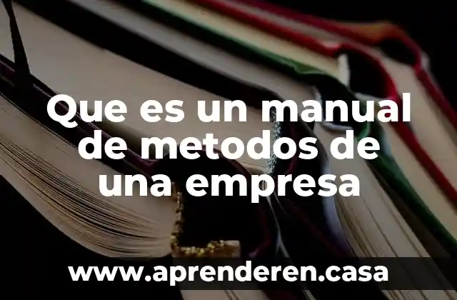 Que es un manual de metodos de una empresa