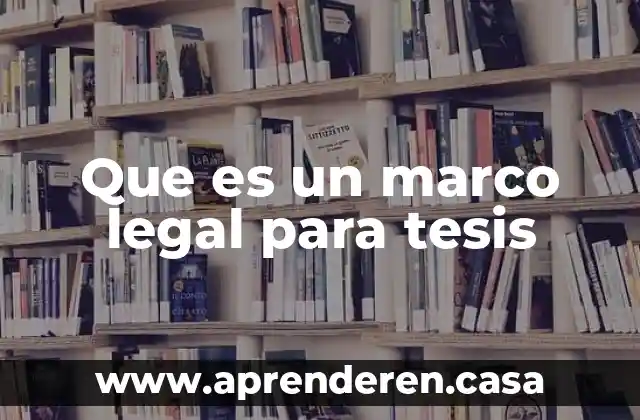 Que es un marco legal para tesis
