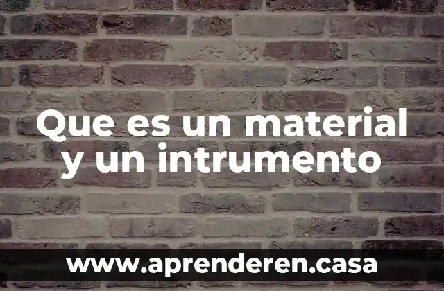 Que es un material y un intrumento