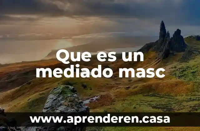 Que es un mediado masc