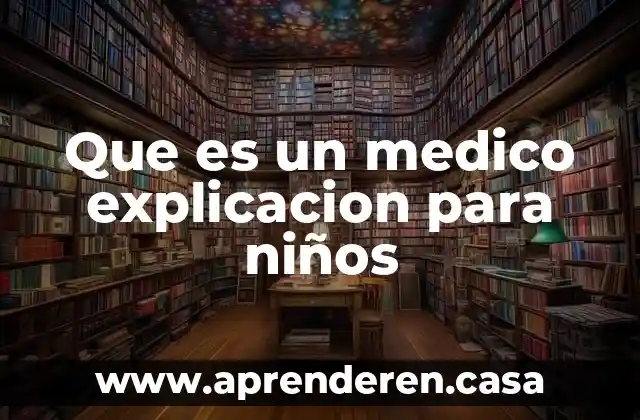 Que es un medico explicacion para niños