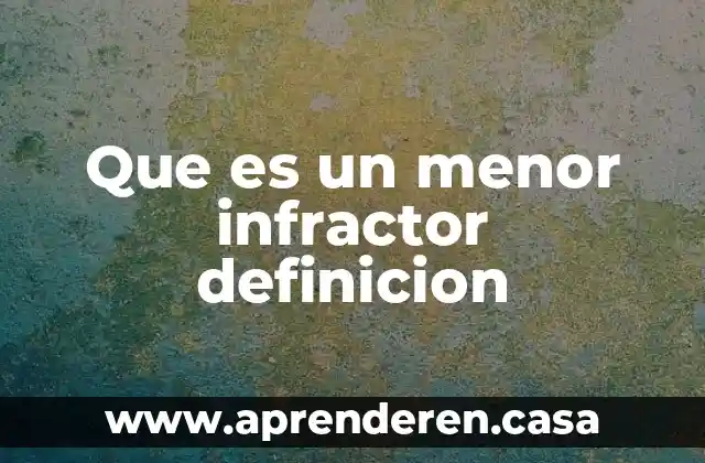 Que es un menor infractor definicion