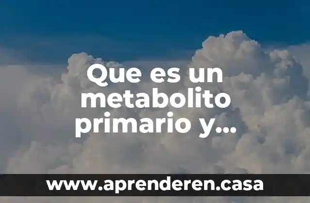 Que es un metabolito primario y secundario